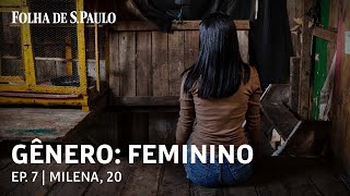GÊNERO: FEMININO | Ep. 7: Milena se casou aos 14 anos, sofreu violência doméstica e saiu da escola