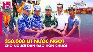 Cảnh sát biển vận chuyển 350.000 lít nước ngọt đến đảo Hòn Chuối | VNTG1404 | VTC10