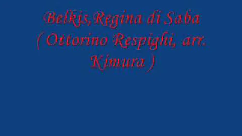 Belkis,Regina di Saba ( Ottorino Respighi, arr. Ki...