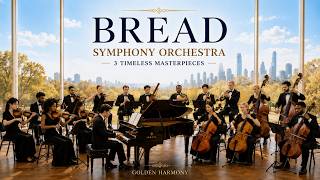 BREAD Greatest Hits Reimagined | 3 Timeless Masterpieces | Symphony Orchestra  [No Mid-Roll Ads]