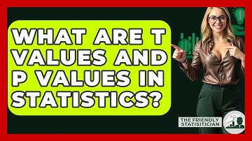 What Are T Values And P Values In Statistics? - The Friendly Statistician