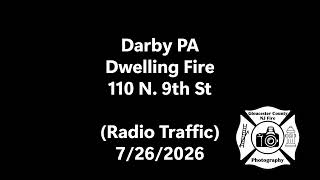 Darby PA Dwelling Fire 110 N. 9th St (Radio Traffic) 7/26/2026
