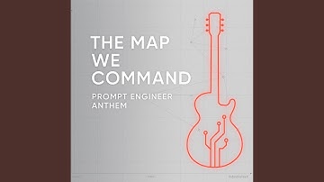 The Map We Command (Prompt Engineer Athem)