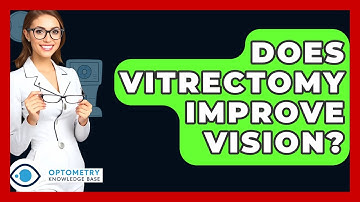 Does Vitrectomy Improve Vision? - Optometry Knowledge Base