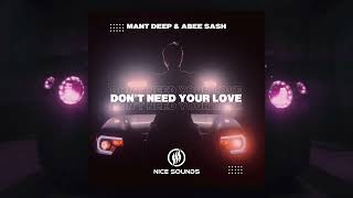 Mant Deep & Abee Sash - Don't Need Your Love (Extended Mix)