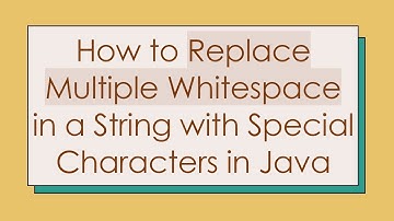 How to Replace Multiple Whitespace in a String with Special Characters in Java