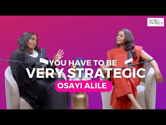 Osayi Alile: On Networking, Strategy & Emotional Intelligence | Women Unlimited with Arese Ugwu