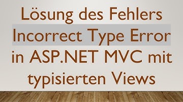 Lösung des Fehlers Incorrect Type Error in ASP.NET MVC mit typisierten Views