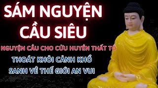 Sám Nguyện Cầu Siêu - Nguyện Cầu Cho Cửu Huyền Thất Tổ Thoát Khỏi Cảnh Khổ Sanh Về Thế Giới An Vui