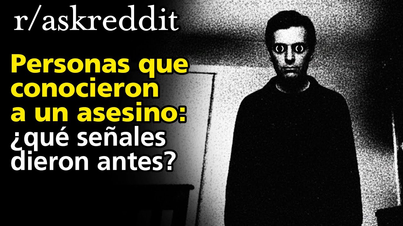 Personas que conocieron a un asesino: ¿qué señales dieron antes?