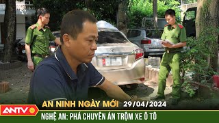 An ninh ngày mới ngày 29\/4: Phá chuyên án trộm xe ô tô ở Nghệ An