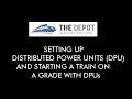 Setting Up Distributed Power Units (DPU) and Starting A Train On A Grade With DPUs