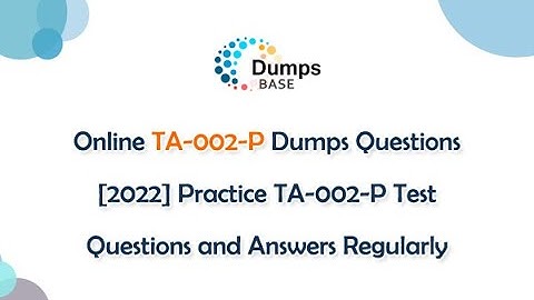 Online TA-002-P Dumps Questions [2022] Practice TA-002-P Test Questions and Answers Regularly