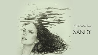 Sandy - 10:39 [Medley]
