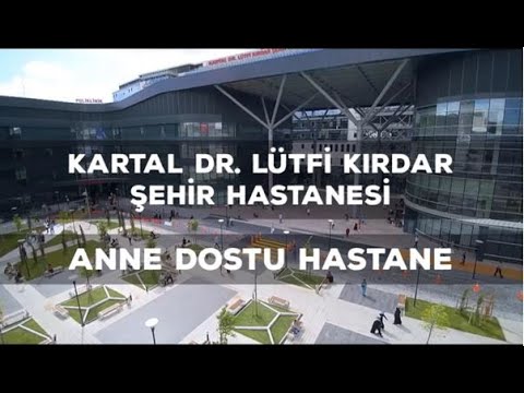 ANNE DOSTU HASTANE - KARTAL DR. LÜTFİ KIRDAR ŞEHİR HASTANESİ