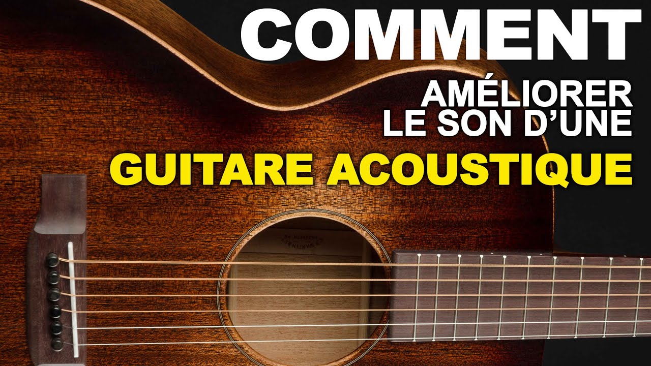 COMMENT améliorer le son d'une GUITARE ACOUSTIQUE - YouTube