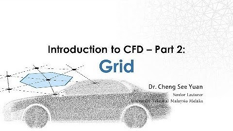 Introduction to Computational Fluid Dynamics (CFD) - Part 2: Grid