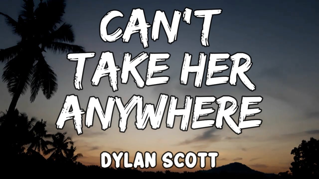 Can't Take Her Anywhere Lyrics by Dylan Scott YouTube