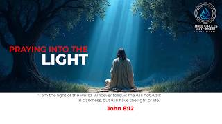129. PRAYING INTO THE LIGHT (The Fellowship)