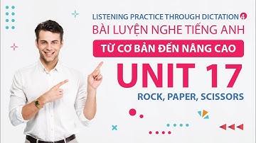 Unit 17 | Rock, Paper, Scissors | Listening Practice Through Dictation 4 | Luyện Nghe Tiếng Anh