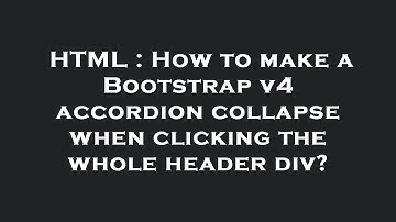 HTML : How to make a Bootstrap v4 accordion collapse when clicking the whole header div?