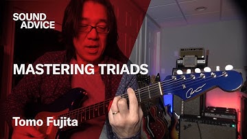 Sound Advice: Tomo Fujita - Learn Guitar Triads & Chords