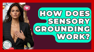 How Does Sensory Grounding Work? - Inside Body Image