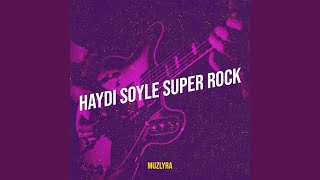 Haydi Soyle Super Rock - muzlyra