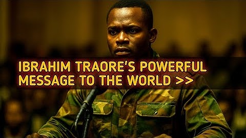 Ibrahim Traoré’s Powerful Message to the World | Full Speech Breakdown | WorldStory249