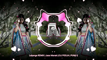 Lehanga REMiX | Jass Manak || DJ POOJA | PUNU ||