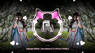 Lehanga REMiX | Jass Manak | DJ POOJA | PUNU |