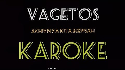 Vagetos - akhirnya kita berpisah ( KAROKE TAMPA VOCAL )