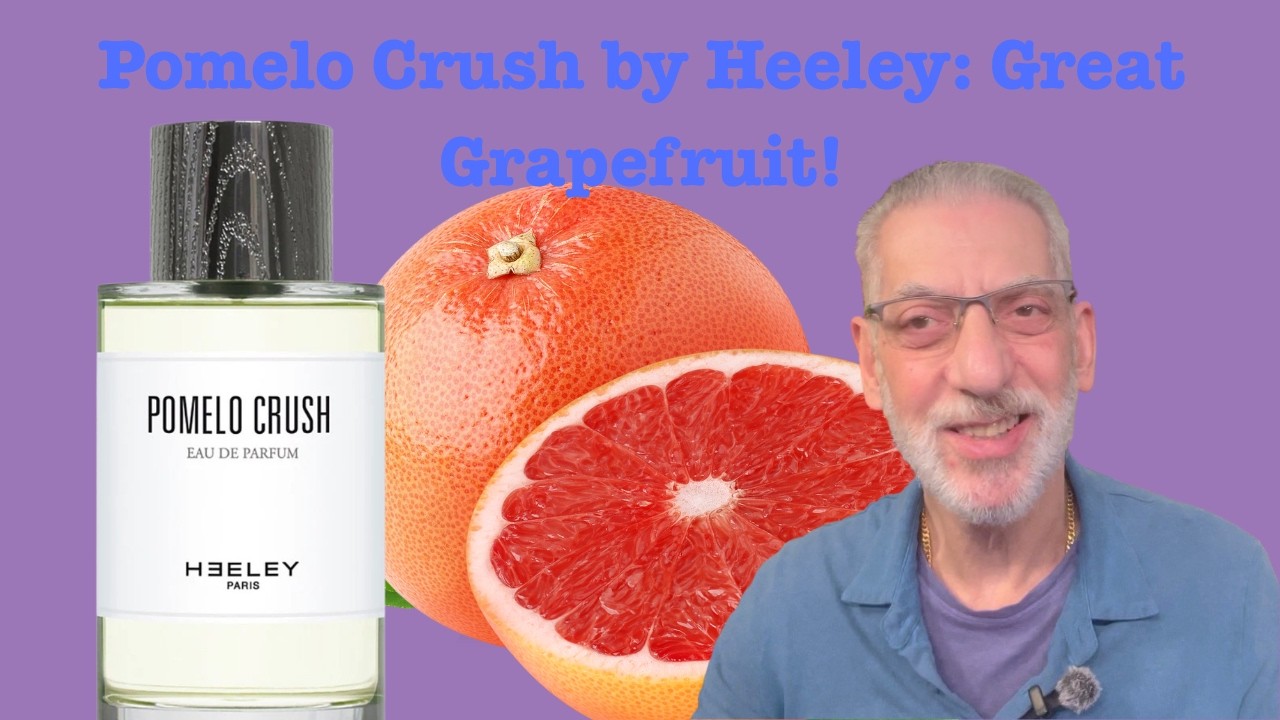 HEELEY ヒーリー POMELO CRUSH オードパルァン Pomelo Crush by Heeley: This is Good! #fragrancereview