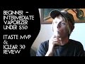(Beginner/Intermediate VAPORIZER under $50) iTaste Mvp 2.0 iClear 30 Review