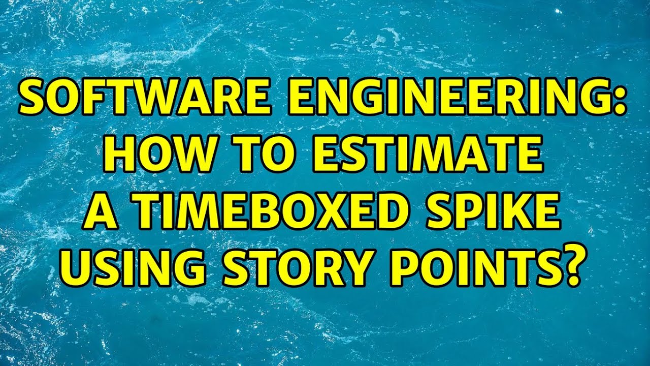 Software Engineering: How to estimate a timeboxed spike using story points? (3 Solutions!!)