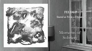 Feldup - Moments of Sobriety [OFFICIAL AUDIO]