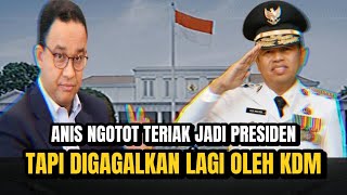 MALU!!! ANIS NGOTOT TERIAK JADI PRESIDEN BERSAMA PARTAI BARUNYA TAPI DIGAGALKAN KEMBALI OLEH KDM?!