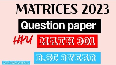 #exam MATRICES 2023 hpu question paper MATH 301 TH