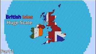 British Isles | Huge Scale - Part 1