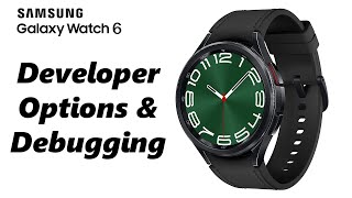 Full How To Enable Developer Options & ADB Debugging On Samsung Galaxy Watch 6 /6 Classic Guide