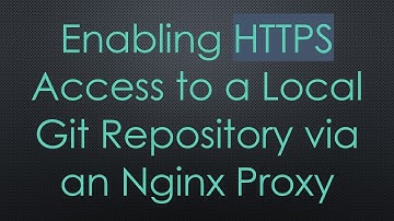Enabling HTTPS Access to a Local Git Repository via an Nginx Proxy