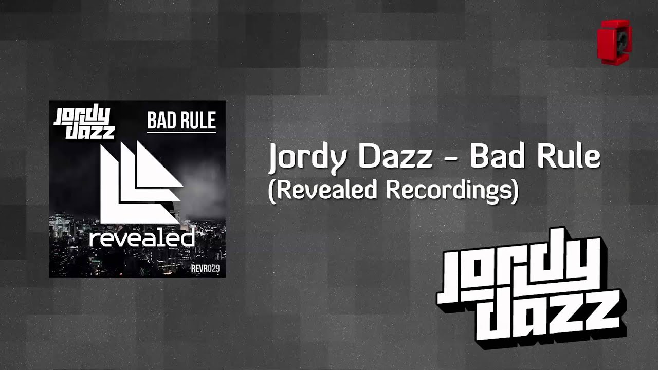 Watch Jordy Dazz - Bad Rule (Revealed Recordings) on YouTube Watch Jordy Dazz - Bad Rule (Revealed Recordings) on YouTube