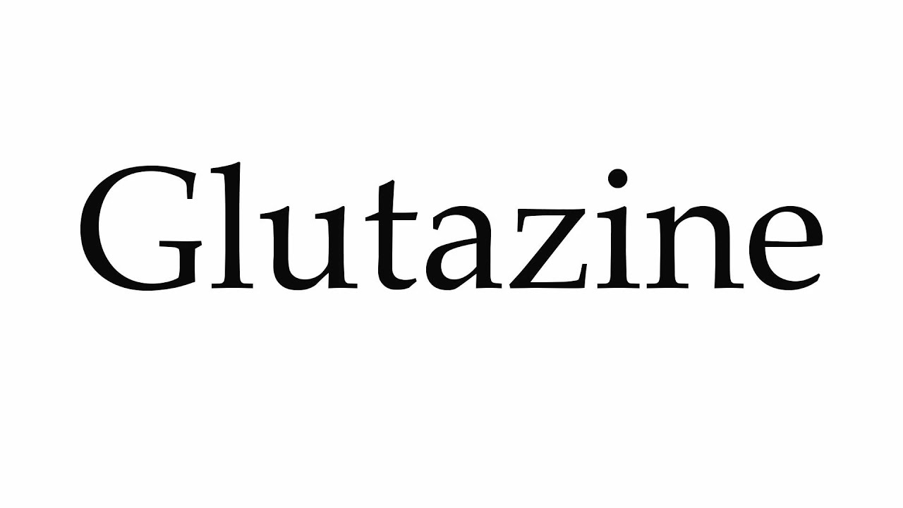 How to Pronounce Glutazine