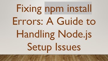 Fixing npm install Errors: A Guide to Handling Node.js Setup Issues