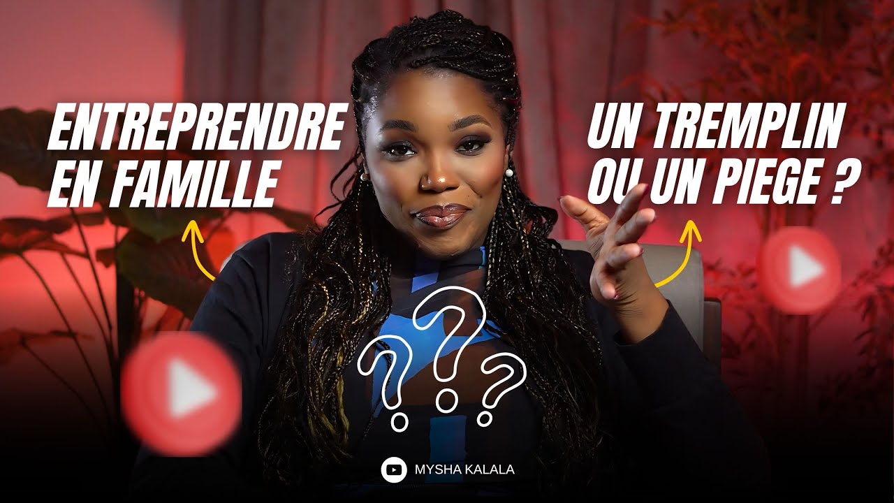Entreprendre en famille, un tremplin ou un piège ?-  Mysha kalala