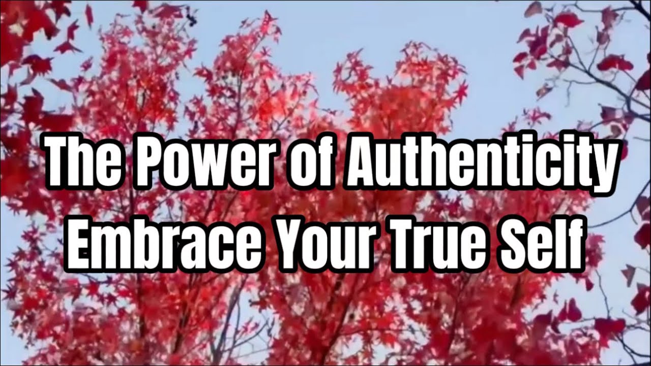 The Power of Authenticity| Embrace Your True Self - YouTube