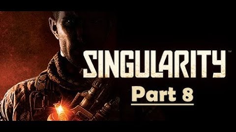 Singularity Walkthrough Part 8