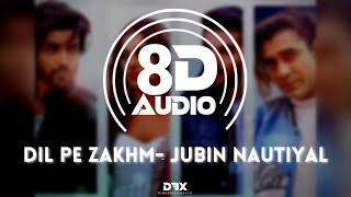 Dil Pe Zakhm (8D AUDIO) Rochak ft Jubin Nautiyal | USE HEADPHONES 🎧| (LYRICS)