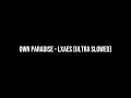 OWN PARADISE LXAES ULTRA SLOWED OWN PARADISE LXAES ULTRA SLOWED