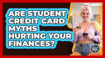 Are Student Credit Card Myths Hurting Your Finances? - Student Score Builder